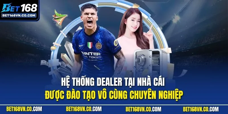 Hệ thống Dealer tại nhà cái được đào tạo vô cùng chuyên nghiệp