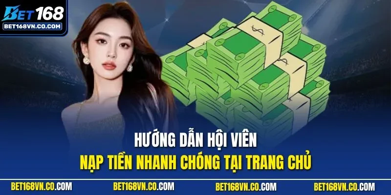 Hướng dẫn hội viên nạp tiền nhanh chóng tại trang chủ