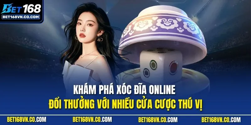 Khám phá xóc đĩa online đổi thưởng với nhiều cửa cược thú vị