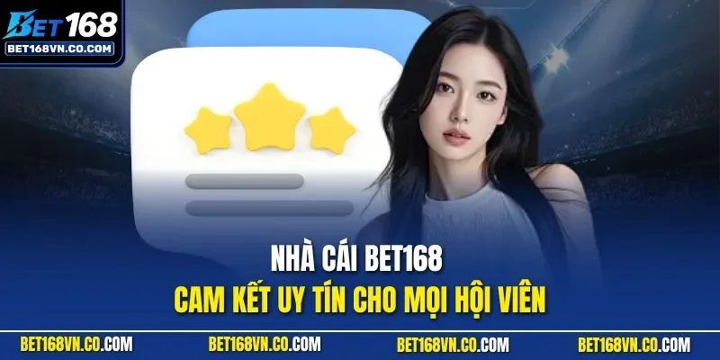 Nhà cái BET168 cam kết uy tín cho mọi hội viên