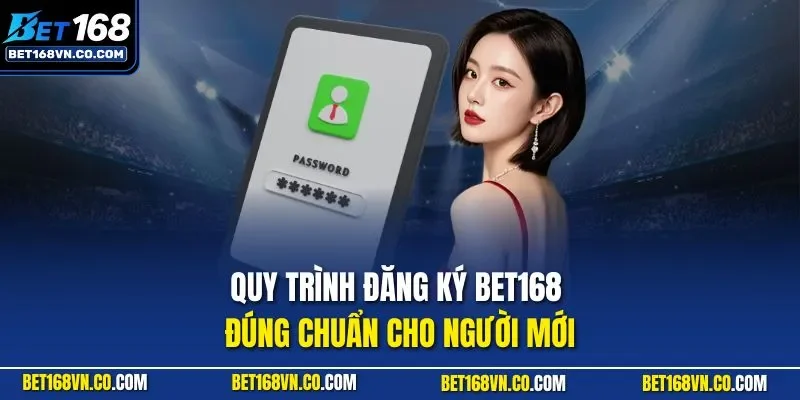 Quy trình đăng ký BET168 đúng chuẩn cho người mới