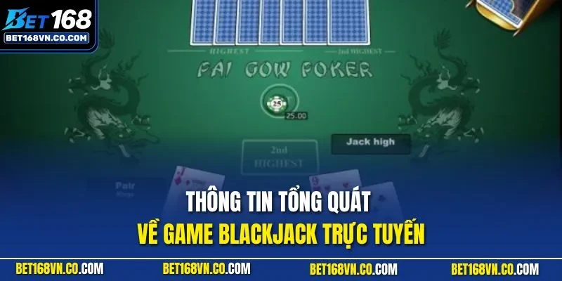 Thông tin tổng quát về game Blackjack trực tuyến