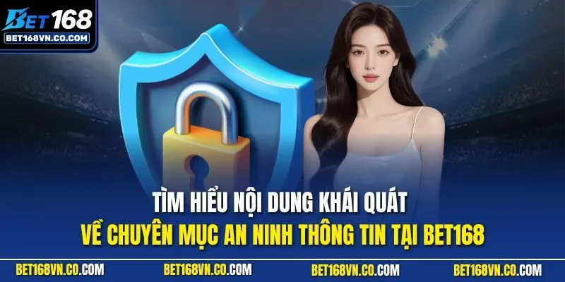 Tìm hiểu nội dung khái quát về chuyên mục an ninh thông tin tại BET168